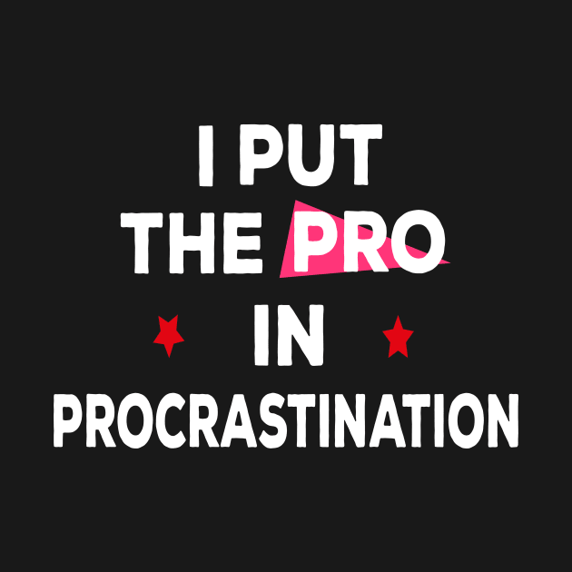 I put the pro in procrastination by ARTA-ARTS-DESIGNS