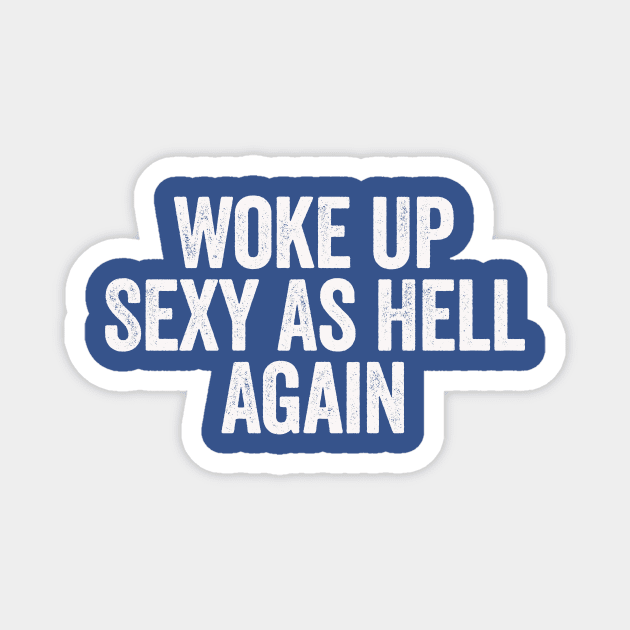 Woke Up Sexy As Hell Again Blue Magnet by GuuuExperience