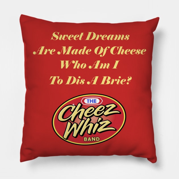 Sweet Dreams Are Made Of Cheese Pillow by Cheez Whiz Band