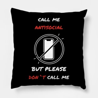 Call me antisocial but please dont call me  funny sarcastic humorous Pillow