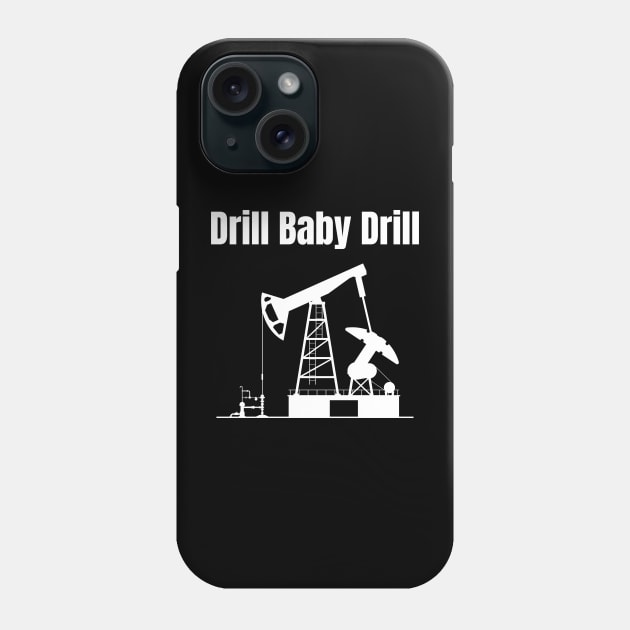 Drill Baby Drill Phone Case by HobbyAndArt