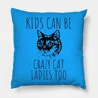 Kids Can Be Crazy Cat Ladies Too Pillow