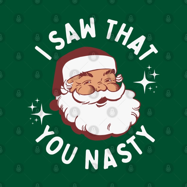 I Saw That You Nasty - Funny Santa Claus by TwistedCharm