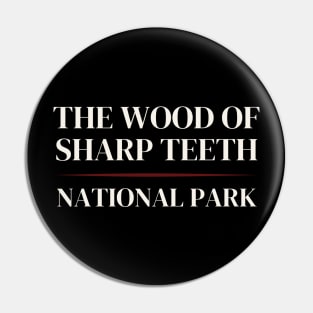 The Woods of Sharp Teeth - National Park Parody Pin