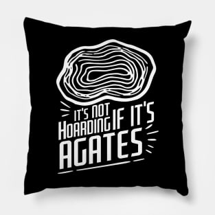 It's Not Hoarding If It's Agates-Funny- Rockhound Pillow