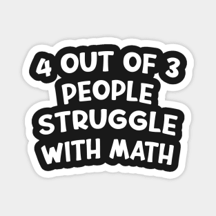 4 Out Of 3 People Struggle With Math Funny Math Magnet