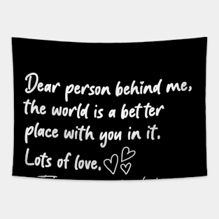 Dear Person Behind Me The World Is A Better Place With You Tapestry