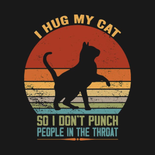 I Hug My Cats So I Don't Punch People In The Throat by David Brown