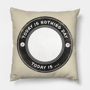 Today is Nothing Day Pillow