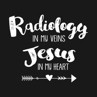 Radiology In My Veins Jesus In My Heart T-Shirt