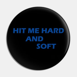 HIT ME HARD AND SOFT Pin