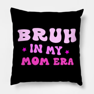 Bruh in My Mom Era Funny Mom Quote Mother's Day Tee Pillow