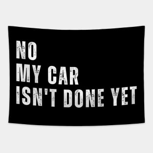 No My Car Isn't Done Yet Funny Car Mechanic Garage Tapestry