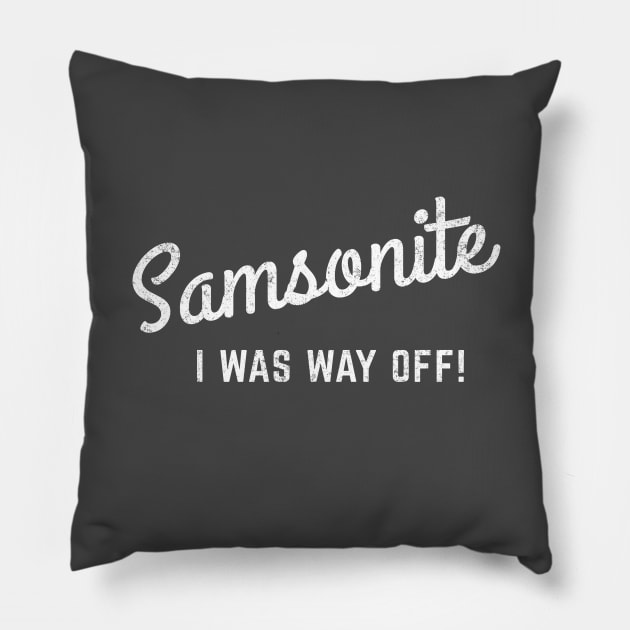 Samsonite - I was way off Pillow by BodinStreet