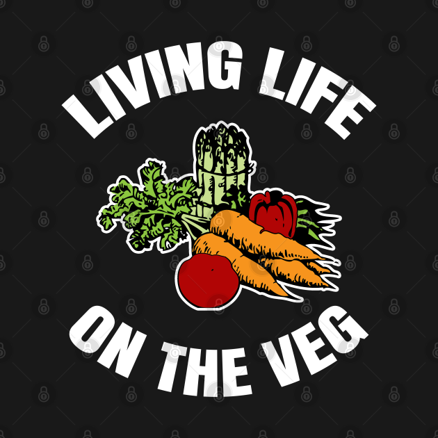 Living Life On The Veg Vegan TShirt TeePublic