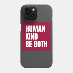 Human Kind be both Phone Case