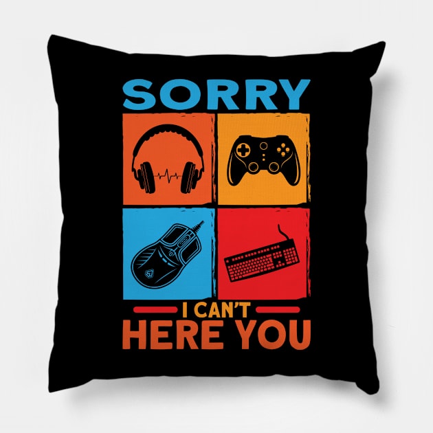 Sorry I Can´t Hear You I´m Gaming Pillow by Schimmi