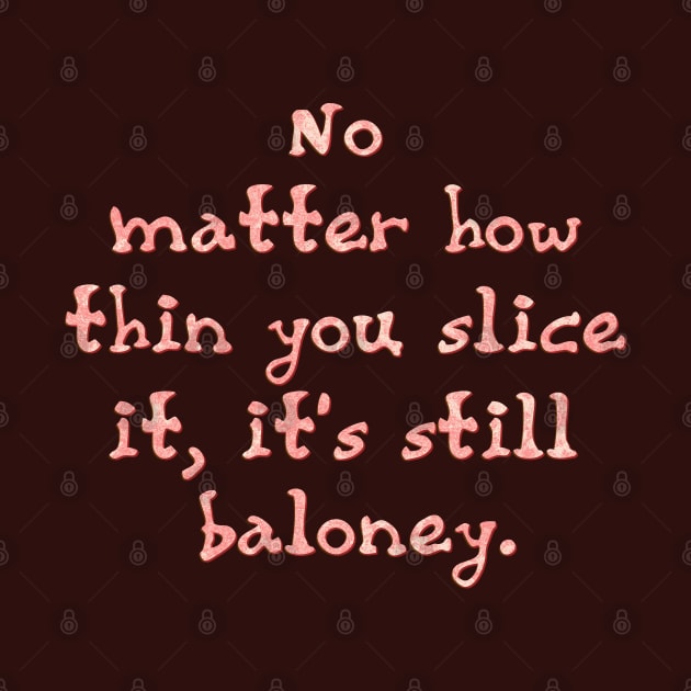 No matter how thin you slice it by SnarkCentral