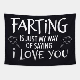 Farting is just my way of saying I love you Tapestry