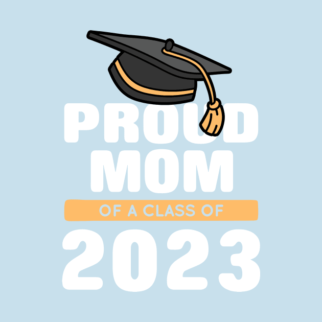 Proud Mom Of A Class Of 2023 Graduate by binding classroom