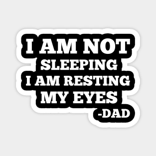 Gift For Dad idea - I Am Not Sleeping I Am Resting My Eyes Dad Magnet