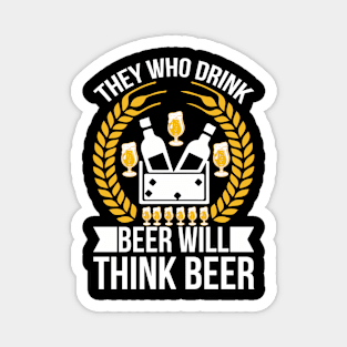 They Who Drink Beer Will Think Beer T Shirt For Women Men Magnet