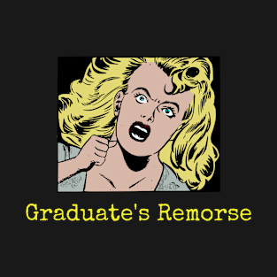 Graduate's Remorse T-Shirt