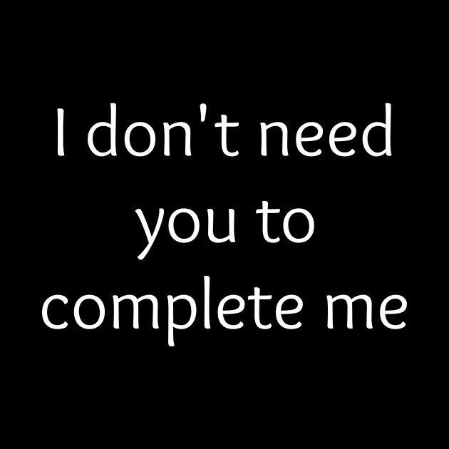 Singles Valentine I Don't Need You to Complete Me by coloringiship