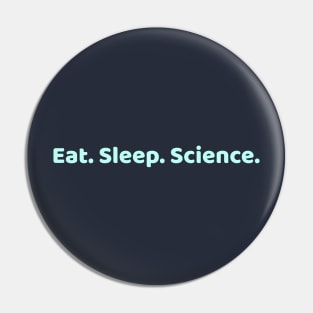 Eat Sleep Science Pin