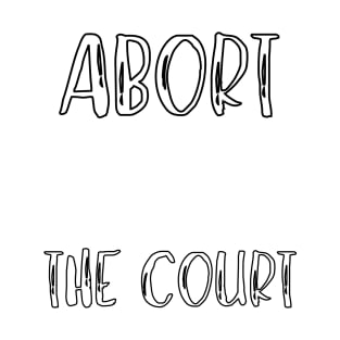 Abort The Court Shirt T-Shirt