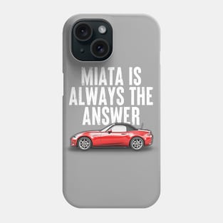 Miata Is Always The Answer  - Miata Fan Design Phone Case