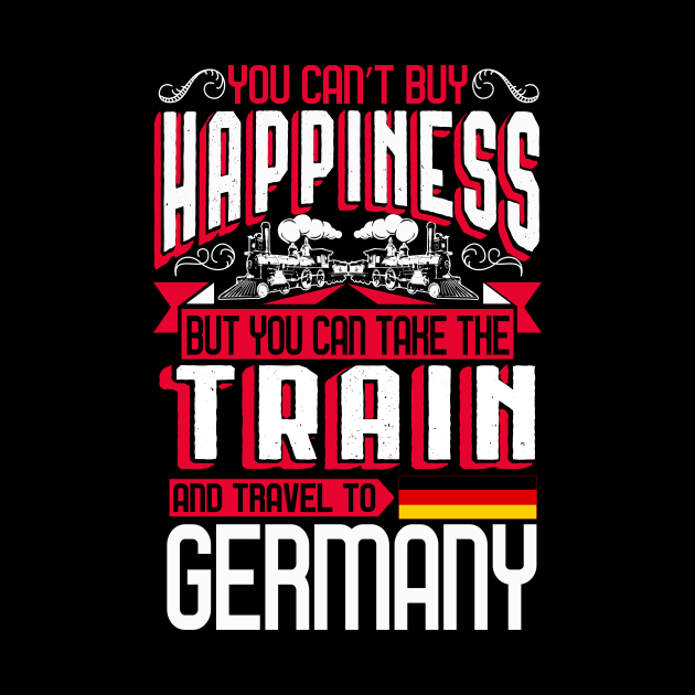 You Can't Buy Happiness - Train To Germany Gift by biNutz