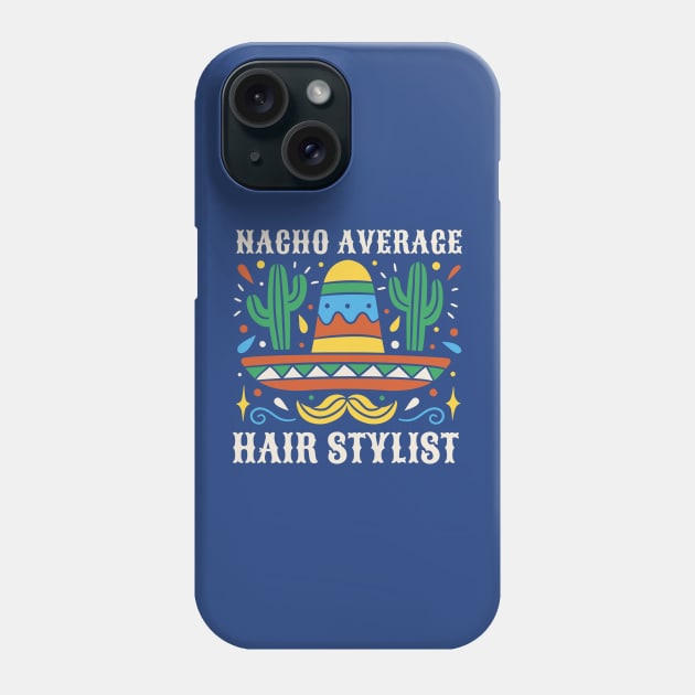 Funny Nacho Average Hair Stylist Phone Case by SLAG_Creative