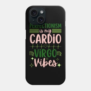 Funny Virgo Zodiac Sign - Perfectionism is my cardio, Virgo Vibes Phone Case