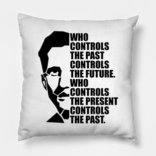 Who Controls the Past Controls the Future: Who Controls the Present Controls the Past | George Orwell | 1984 Quote | Orwell Portrait Pillow