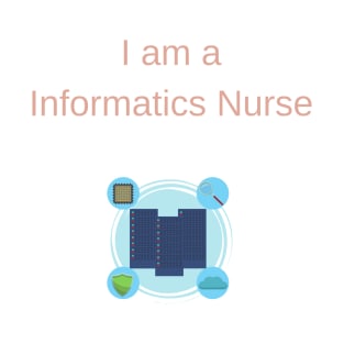 I am a Informatics Nurse - Informatics Nurse T-Shirt