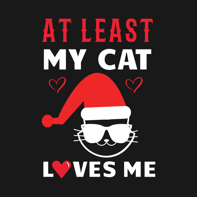 At Least My Cat Loves Me Funny Christmas by sarcasmandadulting