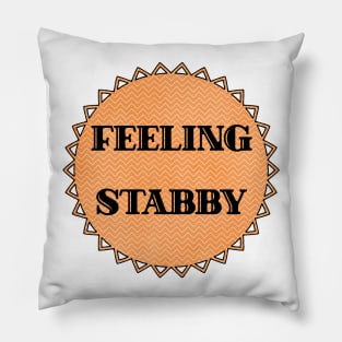 Feeling Stabby Pillow