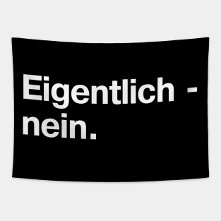 Eigentlich - nein. (German / Deutsch) Tapestry