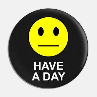 Have a Day Pin