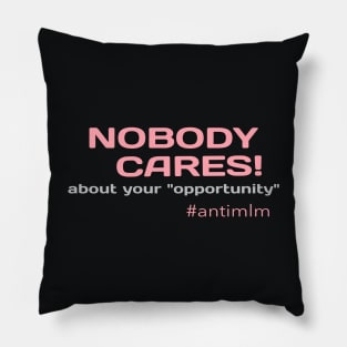 Nobody Cares About Your Opportunity #antimlm Pillow