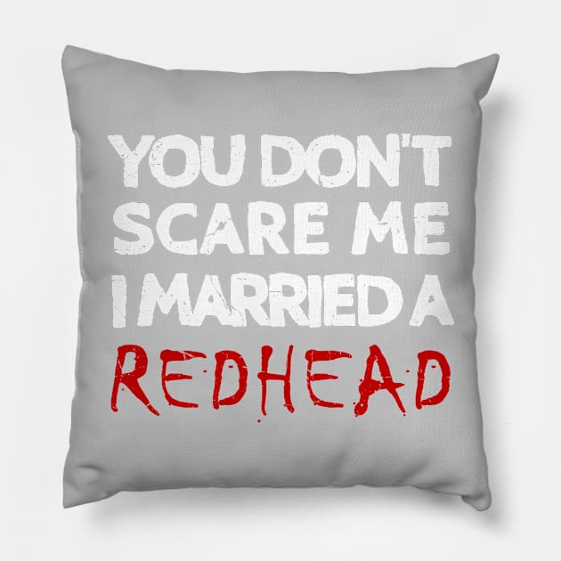 You Don't Scare Me I Married A Redhead Ginger Wife Pillow by JohnnyxPrint