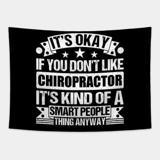 It's Okay If You Don't Like Chiropractor It's Kind Of A Smart People Thing Anyway Chiropractor Lover Tapestry