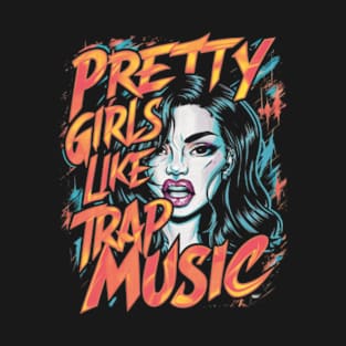 Pretty Girls Like Trap Music Womens Funny Hip-Hop T-Shirt