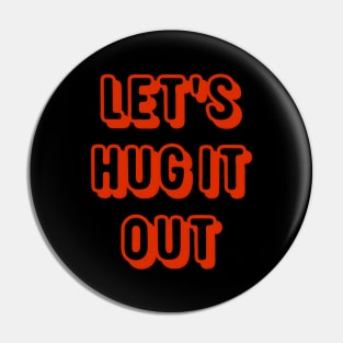 Let Hug It Out Pin