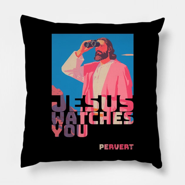 Jesus watches You....Pervert Pillow by DustedDesigns