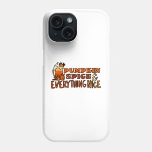 Pumpkin Spice and Everything Nice! Phone Case