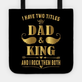 i have two title dad and king and i rock them both Tote