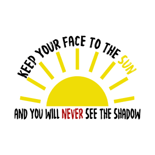 Keep your face to the sun T-Shirt