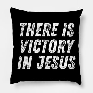 Christian Quote There Is Victory In Jesus Pillow